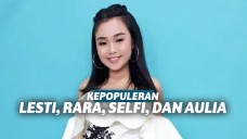Popularitas Lesty. Rara, Selfi, Aulia