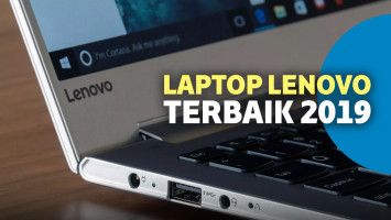 6 Laptop Lenovo Terbaik 2019 untuk Segala Kebutuhan