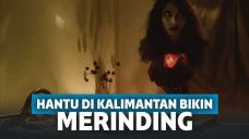 Makhluk Gaib di Kalimantan Ini Bikin Tidurmu Gak Nyenyak!