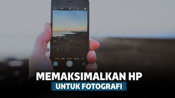 8 Trik Pintar Maksimalkan Kemampuan Kamera HP