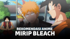 8 Rekomendasi Anime Seru Mirip Bleach