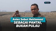 Anies Baswedan NIlai Reklamasi Tidak Membuat Pulau Baru