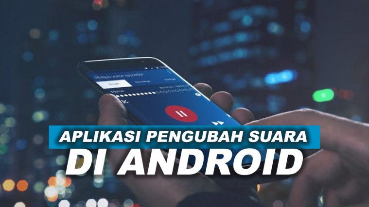 7 Aplikasi Terbaik Pengubah Suara Di Android