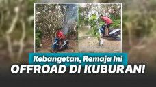 Viral Aksi Pemuda Trek-trekan Pakai Motor di Atas Kuburan