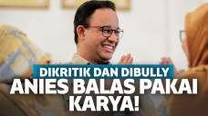 Dikritik dan Dibully, Anies Akan Balas Dengan Karya