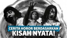 Inilah 3 Cerita Horor yang Diangkat dari Kisah Nyata!