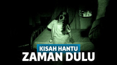 kisah hantu zaman dulu