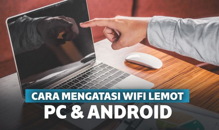 Cara Mengatasi WiFi Lemot di Laptop, Android, dan Indihome