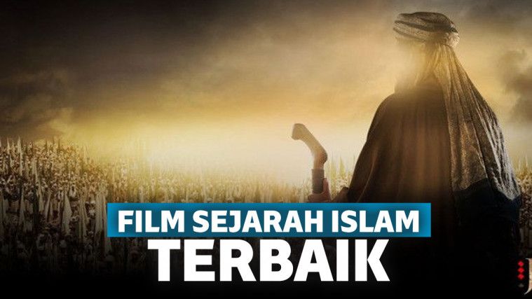 Tontonan Sebagai Tuntunan 10 Film Sejarah Islam Terbaik