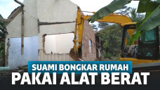 Kesal Istri Pulang Minta Cerai Usai Ditinggal 10 Tahun, Suami Bongkar Rumah Pakai Alat Berat!