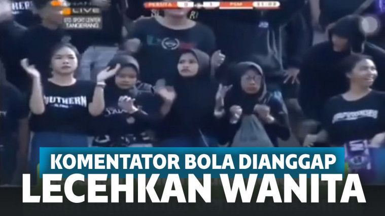 Viral Komentator  Bola  Dianggap Lecehkan Perempuan 