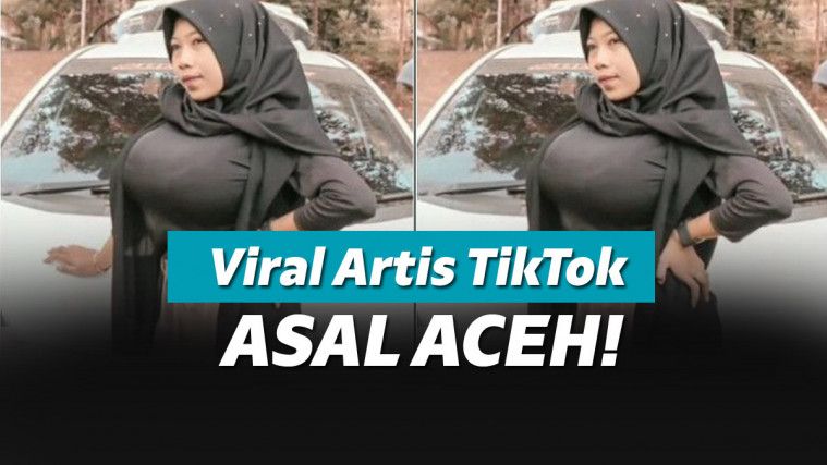 Artis Tiktok Asal Aceh Pamer Dada Sebesar Balon