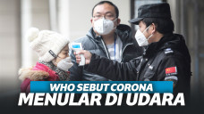 WHO Kini Sebut Corona Bisa Menular Lewat Udara, Begini Penjelasannya!