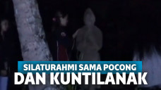 Silaturahmi sama pocong dan kuntilanak