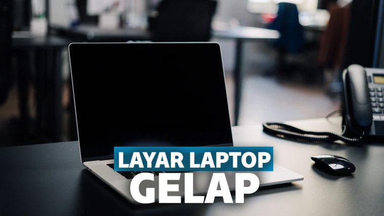 Solusi Untuk Mengatasi Layar Laptop Gelap Saat Dinyalakan