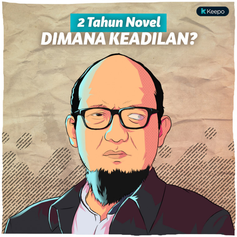 Dua Tahun Kasus Novel Baswedan, Di Mana Keadilan?